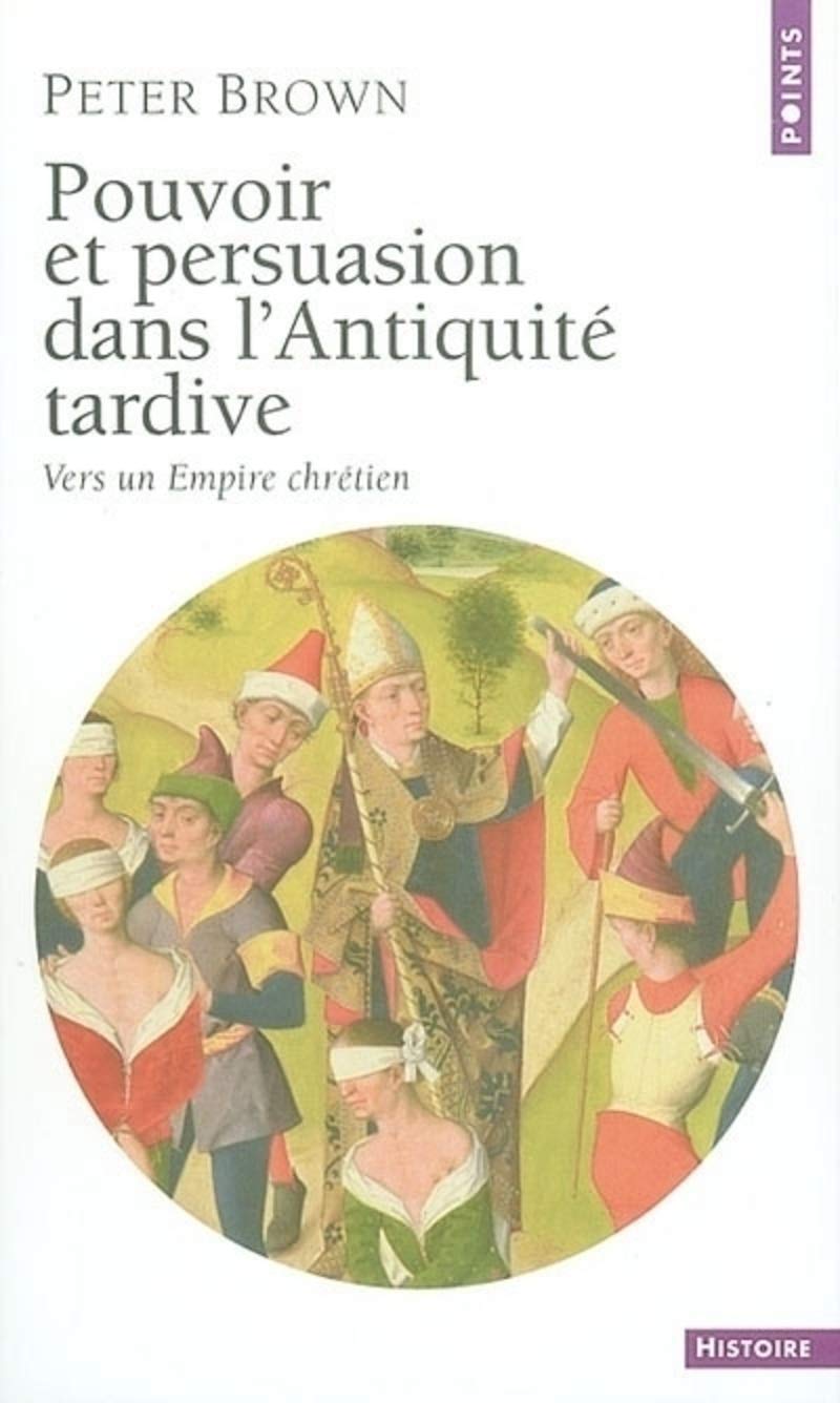 Pouvoir et persuasion dans l'antiquité tardive